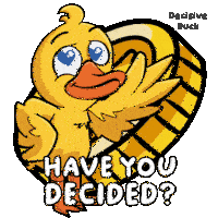 a cartoon duck with the words have you decided on it