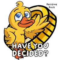 a cartoon duck with the words have you decided on it