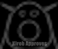 a picture of a monster with the words kirob approves written below it
