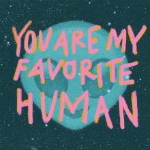 You Are My Favorite GIF - You Are My Favorite Human GIFs