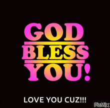 a colorful sign that says god bless you and love you cuz