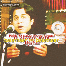a man singing into a microphone with the words pickle 32 saabse inhone nirantar balatkaar