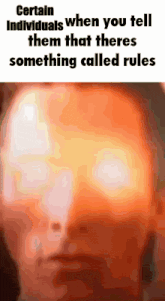 a certain individuals when you tell them that there is something called rules meme