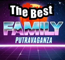 a poster for the best family putravaganza with a sunset in the background