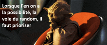 a picture of yoda with the words " lorsque l' en on a la possibilite "