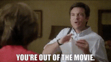 Arrested Development Youre Out Of The Movie GIF - Arrested Development Youre Out Of The Movie Bluth GIFs