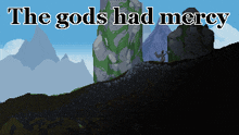 a pixel art landscape with the words " the gods had mercy " above it
