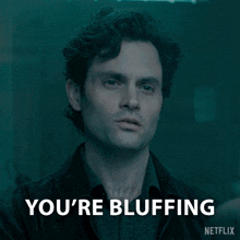 a picture of a man with the words " you 're bluffing " on it