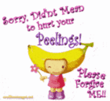sorry forgive me didnt mean to hurt your peelings banana sparkles