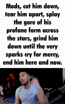 a man is standing in front of a text that says mods cut him down tear him apart