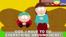 God I Have To Do Everything Around Here Eric Cartman GIF - God I Have To Do Everything Around Here Eric Cartman Liane Cartman GIFs