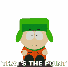 thats the point kyle south park thats what i meant exactly