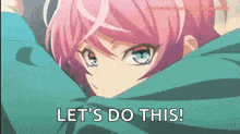 a girl with pink hair and blue eyes is looking at the camera and saying `` let 's do this ! ''