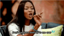 Dont Compare Yourself To Me Ever Sass GIF - Dont Compare Yourself To Me Ever Dont Compare Sass GIFs