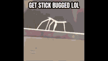 Get Stickbugged Lol Get Distracted GIF