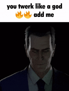 a man in a suit and tie with the words you twerk like a god add me above him