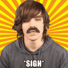 a man with a fake mustache says " sigh " on a yellow and orange background