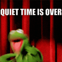 kermit the frog stands in front of a red curtain with the words quiet time is over above him