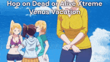 a group of anime girls standing next to each other with the words hop on dead or alive xtreme venus vacation written above them