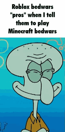 a picture of squidward from spongebob that says " roblox bedwars "