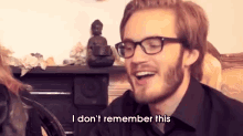a man with glasses and a beard says " i don t remember this "