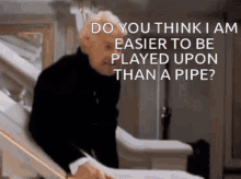 Do You Think I Am Easier To Be Played Upon Than A Pipe Hamlet GIF - Do You Think I Am Easier To Be Played Upon Than A Pipe Hamlet Hamlet Pipe GIFs