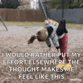 a girl on a swing with the words i would rather put my effort elsewhere the thought makes me feel like this written below her