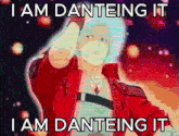 a man in a red jacket with the words i am danteing it i am danteing it