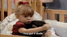Full House, "You Got It Dude" GIF - Full House Quotes Comedy GIFs