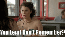 a woman sitting at a table with a plate of food and the words " you legit don 't remember " above her