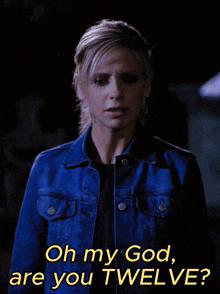a woman in a blue denim jacket is asking " oh my god are you twelve "
