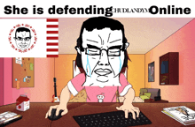 a cartoon of a man sitting at a desk with the caption she is defending