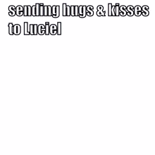 a drawing of a man with the words sending hugs & kisses to luciel