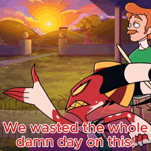 a cartoon of a man standing next to a monster with the words we wasted the whole damn day on this