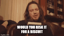 Risk It For A Biscuit Biscuit GIF - Risk It For A Biscuit Biscuit Tfn GIFs