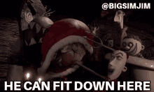 The Nightmare Before Christmas He Can Fit Down Here GIF - The Nightmare Before Christmas Nightmare Before Christmas He Can Fit Down Here GIFs