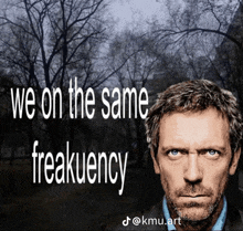 a picture of a man with the words we on the same freakuency behind him