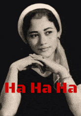 a black and white photo of a woman with the words ha ha ha