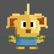 a pixel art character with the words " shut up the thronglet is speaking "