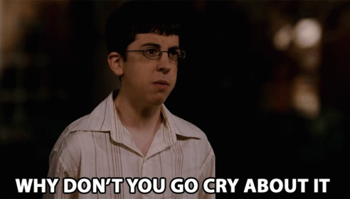 why-dont-you-go-cry-about-it-get-over-it.gif