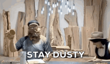 Stay Dusty All Good GIF - Stay Dusty All Good Sawdust GIFs