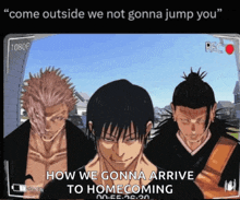 three anime characters are standing next to each other and the caption says come outside we not gonna jump you