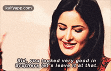 Sid, You Looked Very Good Inbrothors Let'S Leave It At That..Gif GIF - Sid You Looked Very Good Inbrothors Let'S Leave It At That. Same Katrina GIFs
