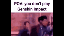 Genshin Impact You Dont Play GIF - Genshin Impact You Dont Play Pov GIFs