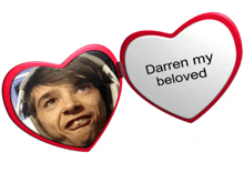 a heart shaped mirror with a picture of a man and the words darren my beloved