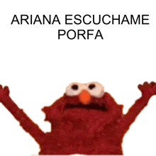 a picture of elmo with the words ariana escuchame porfa below it