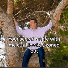 a man is sitting on a tree branch with a caption that says your secret is safe with me cuz i lowkey zoned out