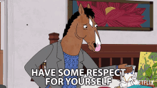 Have Some Respect For Yourself Bojack GIF - Have Some Respect For Yourself Bojack Will Arnett GIFs
