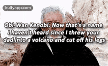 obi-wan kenobi now that 's a name i haven 't heard