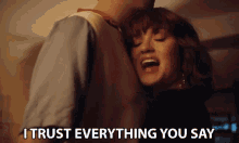I Trust Everything You Say I Believe You GIF